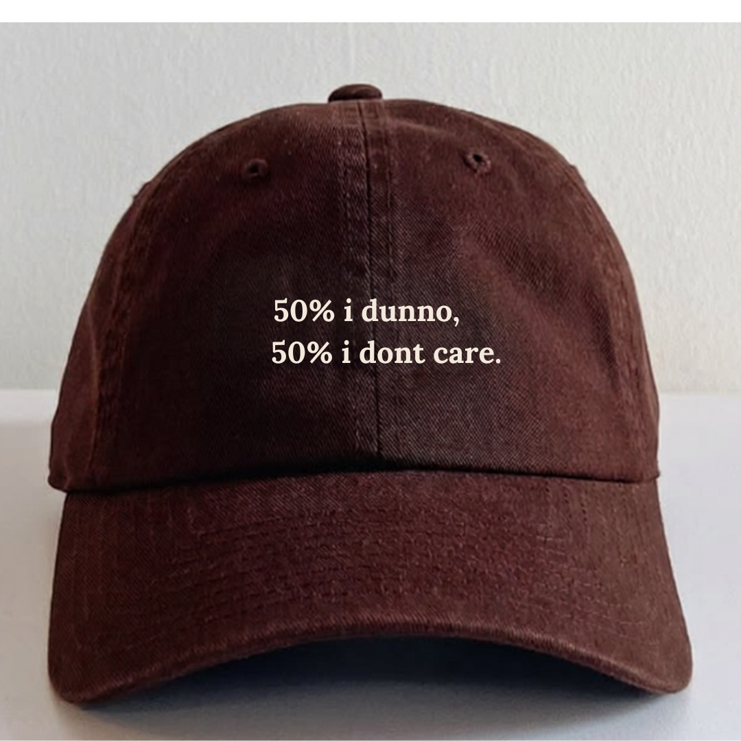 50% i dunno, 50 i don't care