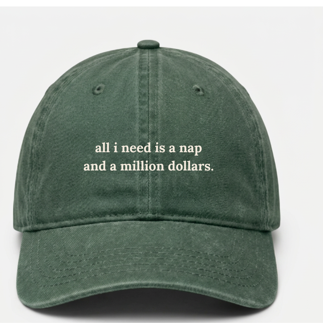 all i need is a nap and a million dollars